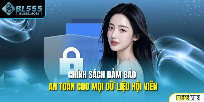 Chính sách đảm bảo an toàn cho mọi dữ liệu hội viên