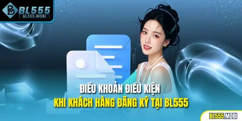 Điều khoản điều kiện khi khách hàng đăng ký tại BL555