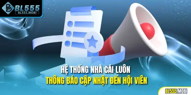 Hệ thống nhà cái luôn thông báo cập nhật đến hội viên