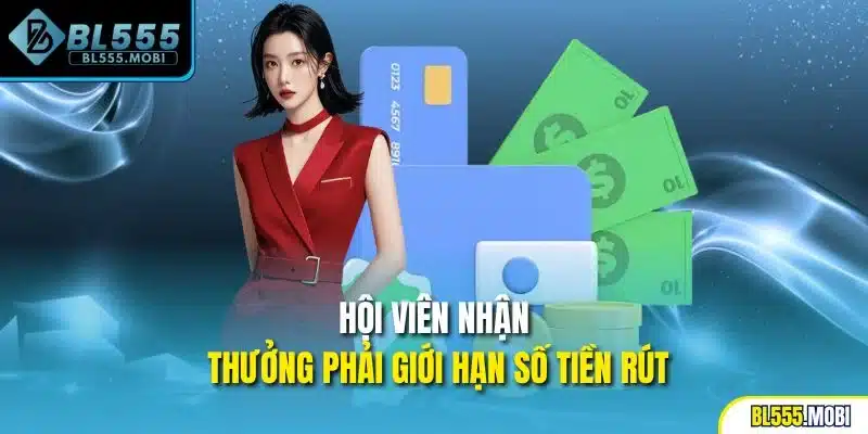 Hội viên nhận thưởng phải giới hạn số tiền rút