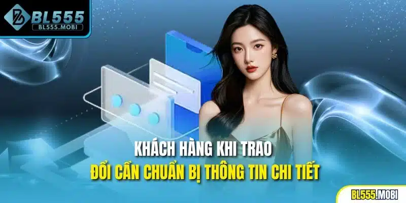 Khách hàng khi trao đổi cần chuẩn bị thông tin chi tiết